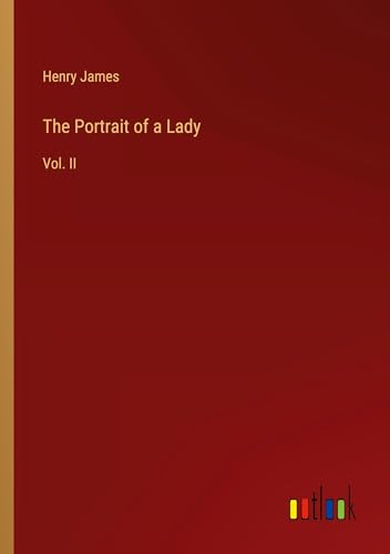 The Portrait of a Lady: Vol. II von Outlook Verlag